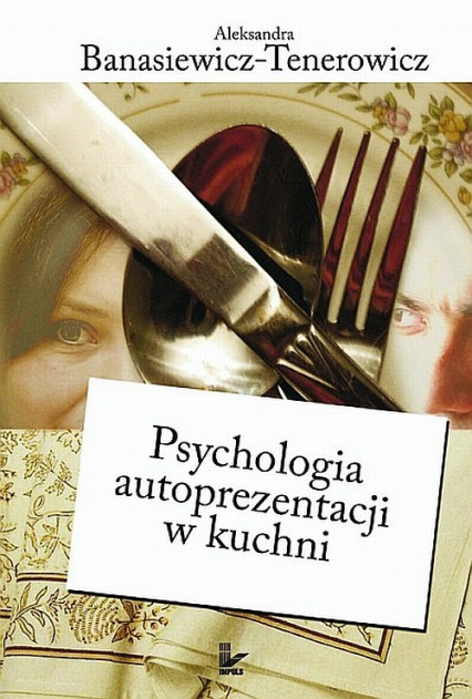 Psychologia autoprezentacji w kuchni - Aleksandra Banasiewicz-Tenerowicz | okładka