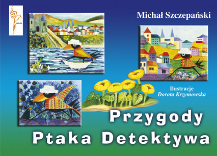 Przygody Ptaka Detektywa - Michał  Szczepański | okładka