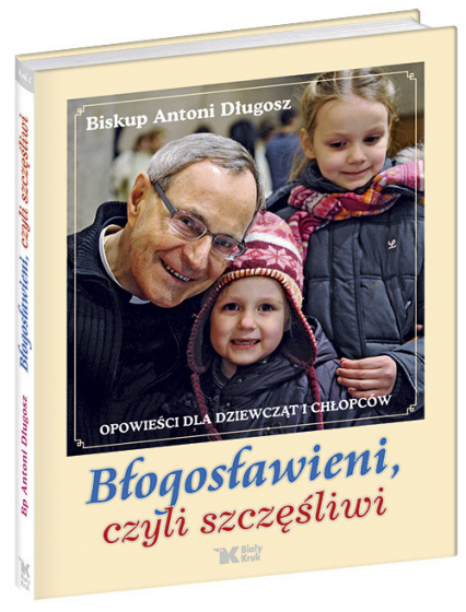 Błogosławieni czyli szczęśliwi Opowieści dla dziewcząt i chłopców - Antoni Długosz | okładka