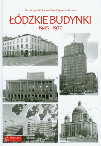 Łódzkie budynki 1945-1970 - Gryglewski Piotr, Ucińska Agnieszka, Wróbel Robert | okładka