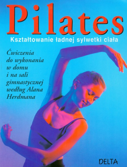 Pilates Kształtowanie ładnej sylwetki - Herdman Alan | okładka