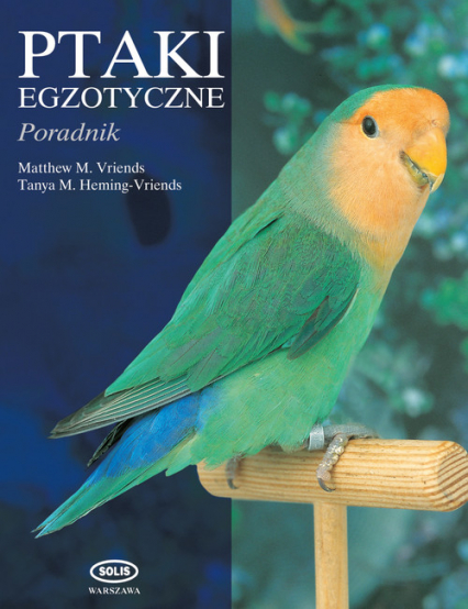 Ptaki egzotyczne Poradnik - Heming-Vriends Tanya M., Vriends Matthew M. | okładka