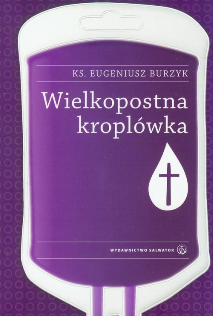 Wielkopostna kroplówka - Eugeniusz Burzyk | okładka