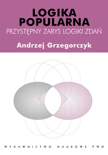 Logika popularna Przystępny zarys logiki zdań - Andrzej Grzegorczyk | okładka