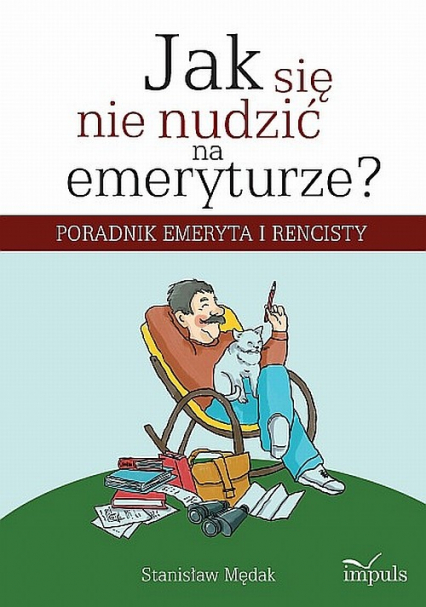 Jak się nie nudzić na emeryturze Poradnik emeryta i rencisty - Stanisław Mędak | okładka