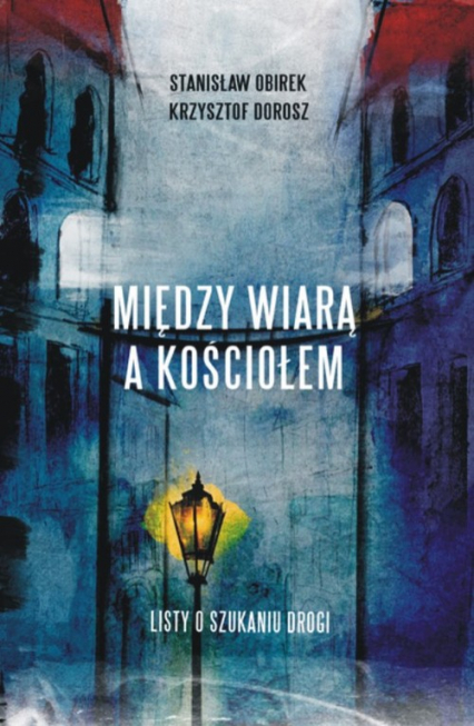 Między wiarą a Kościołem Listy o szukaniu drogi - Krzysztof Dorosz, Stanisław Obirek | okładka
