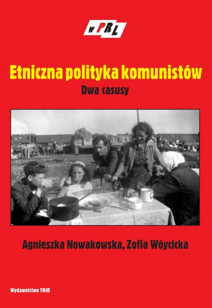 Etniczna polityka komunistów Dwa casusy - Agnieszka Nowakowska, Wóycicka Zofia | okładka