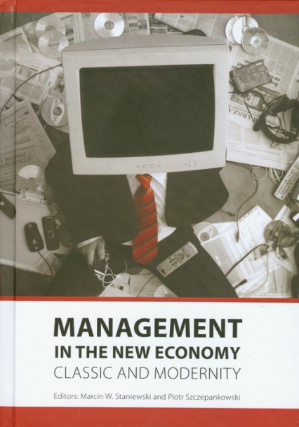 Management in the new economy Classic and modernity - Piotr Szczepankowski, Staniewski Marcin W. | okładka