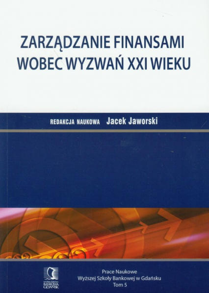 Zarządzanie finansami wobec wyzwań XXI wieku Tom 5 - Jaworski Jacek | okładka