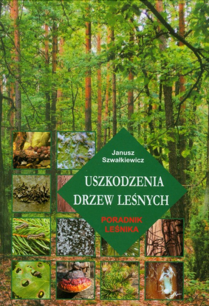Uszkodzenia drzew leśnych Poradnik leśnika - Janusz Szwałkiewicz | okładka