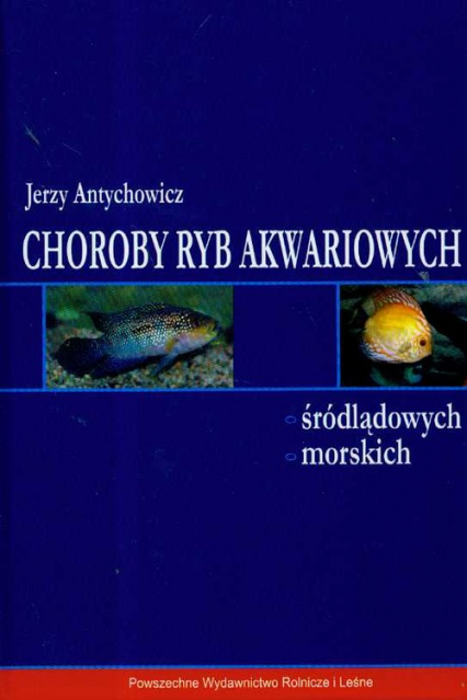Choroby ryb akwariowych śródlądowych morskich - Jerzy Antychowicz | okładka