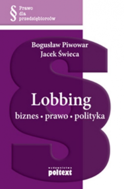 Lobbing biznes, prawo, polityka - Piwowar Bogusław, Świeca Jacek | okładka