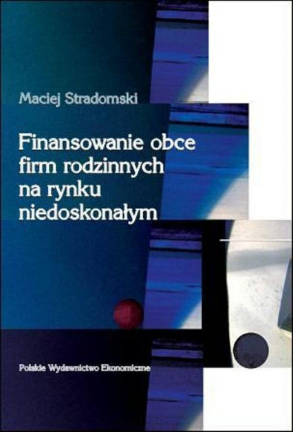 Finansowanie obce firm rodzinnych na rynku niedoskonałym - Stradomski Maciej | okładka