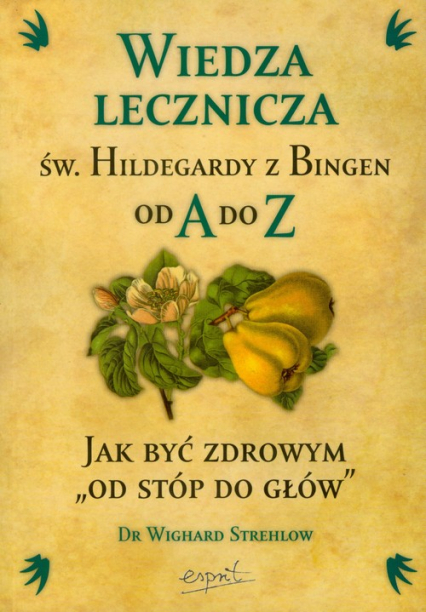 Wiedza lecznicza św Hildegardy z Bingen od A do Z - Wighard Strehlow | okładka