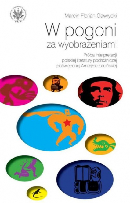 W pogoni za wyobrażeniami Próba interpretacji polskiej literatury podróżniczej poświęconej Ameryce - Gawrycki Marcin F. | okładka