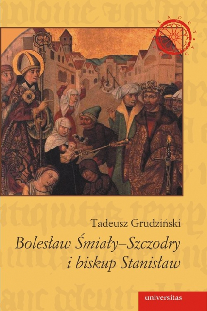 Bolesław Śmiały-Szczodry i biskup Stanisław Dzieje konfliktu - Tadeusz Grudziński | okładka