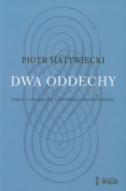 Dwa oddechy Szkice o tożsamości żydowskiej i chrześcijańskiej - Piotr Matywiecki | okładka