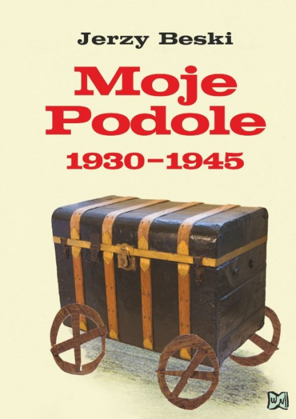 Moje Podole 1930-1945 - Jerzy Beski | okładka