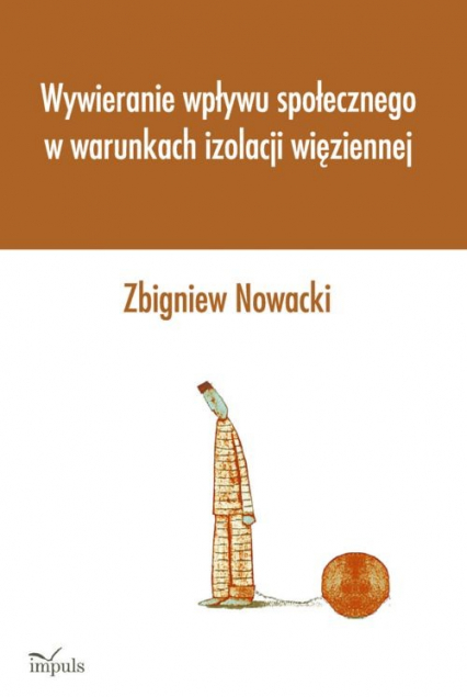 Wywieranie wpływu społecznego w warunkach izolacji więziennej - Zbigniew Nowicki | okładka