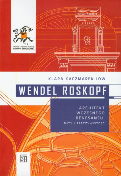 Wendel Roskopf Architekt wczesnego renesansu Mity i rzeczywistość - Klara Kaczmarek-Low | okładka