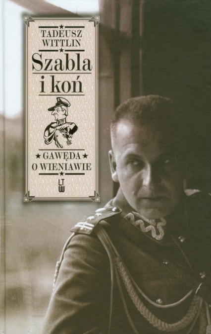 Szabla i koń Gawęda o Wieniawie - Tadeusz Wittlin | okładka