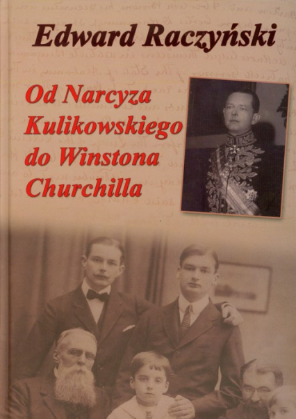 Od Narcyza Kulikowskiego do Winstona Churchilla - Edward Raczyński | okładka