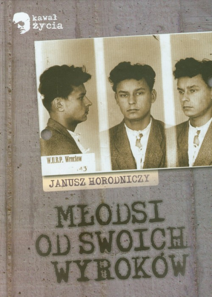 Młodsi od swoich wyroków - Janusz Horodniczy | okładka