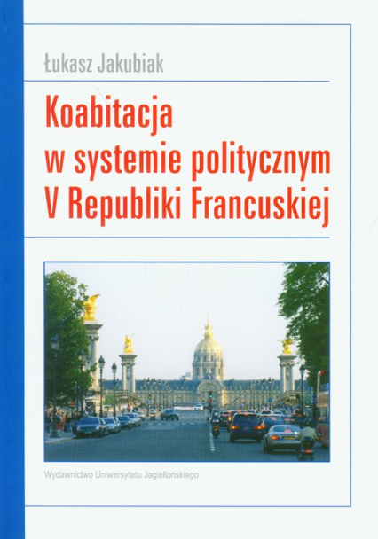 Koabitacja w systemie politycznym V Republiki Francuskiej - Łukasz Jakubiak | okładka