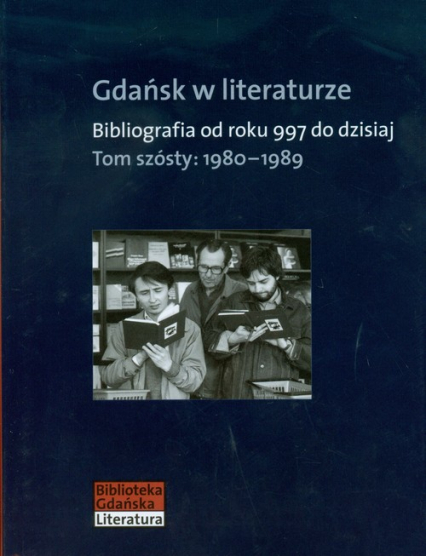 Gdańsk w literaturze Tom 6 1980-1989 Bibliografia od roku 997 do dzisiaj -  | okładka