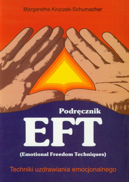 Podręcznik  EFT Techniki uzdrawiania emocjonalnego - Margarethe Kruczek-Schumacher | okładka