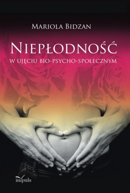 Niepłodność w ujęciu bio-psycho-społecznym - Mariola Bidzan | okładka
