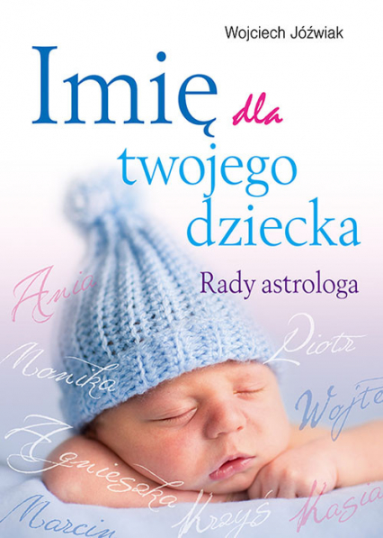 Imię dla twojego dziecka Rady astrologa - Wojciech Jóźwiak | okładka
