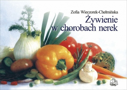Żywienie w chorobach nerek - Zofia Wieczorek-Chełmińska | okładka