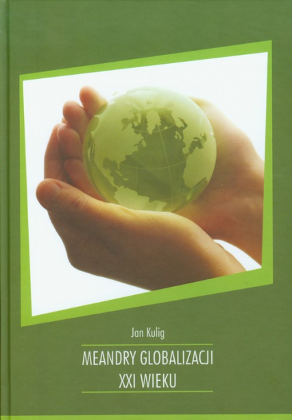 Meandry globalizacji XXI wieku - Jan Kulig | okładka