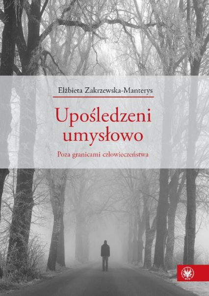 Upośledzeni umysłowo Poza granicami człowieczeństwa - Elżbieta Zakrzewska-Manterys | okładka