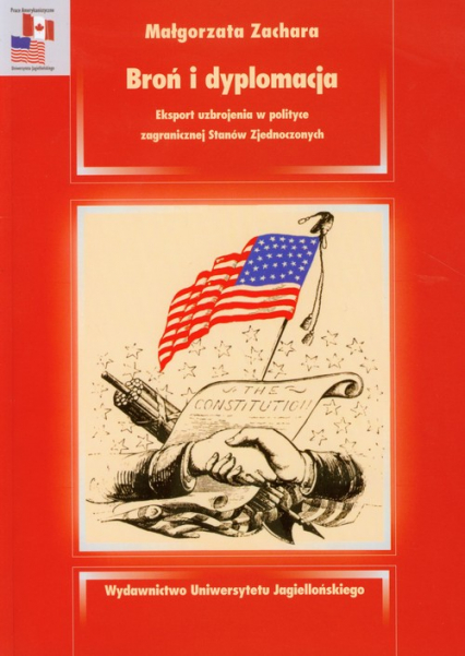 Broń i dyplomacja Eksport uzbrojenia w polityce zagranicznej Stanów Zjednoczonych - Małgorzata Zachara | okładka