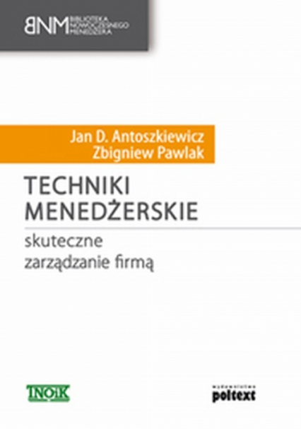 Techniki menedżerskie Skuteczne zarządzanie firmą - Antoszkiewicz Jan D. | okładka