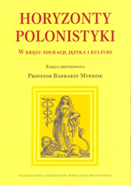 Horyzonty polonistyki W kręgu edukacji języka i kultury Księga dedykowana Profesor Barbarze Myrdzik -  | okładka