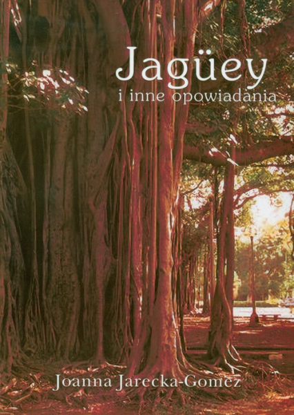 Jaguey i inne opowiadania - Joanna Jarecka-Gomez | okładka