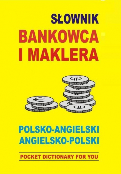 Słownik bankowca i maklera polsko angielski angielsko polski POCKET DICTIONARY FOR YOU - Jacek Gordon | okładka