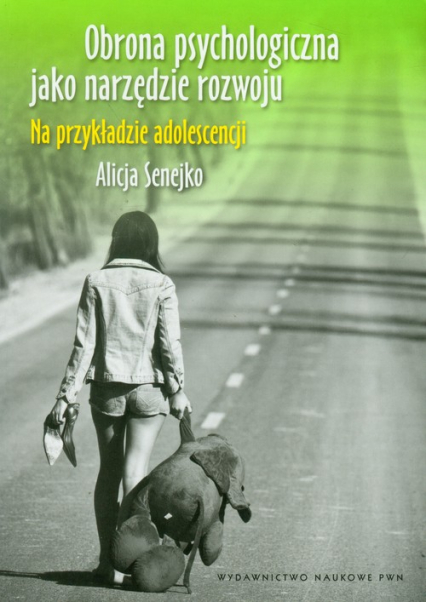 Obrona psychologiczna jako narzędzie rozwoju Na przykładzie adolescencji - Alicja Senejko | okładka