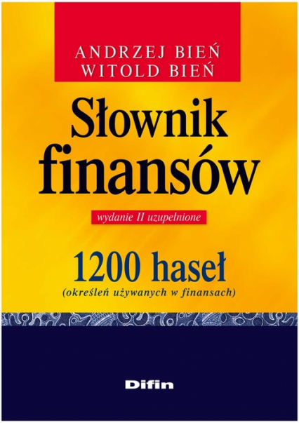 Słownik finansów 1200 haseł określeń używanych w finansach - Bień Andrzej, Bień Witold | okładka