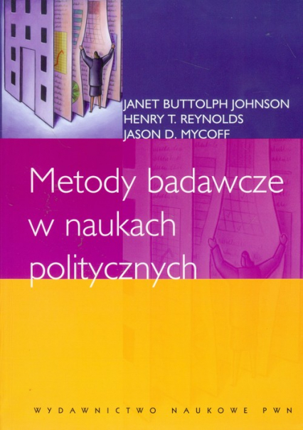Metody badawcze w naukach politycznych - Buttolph-Johnson Janet, Mycoff Jason D., Reynolds Henry T. | okładka
