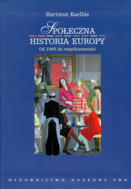 Społeczna historia Europy od 1945 roku do współczesności - Hartmut Kaelble | okładka