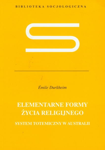 Elementarne formy życia religijnego System totemiczny w Australii - Emile Durkheim | okładka