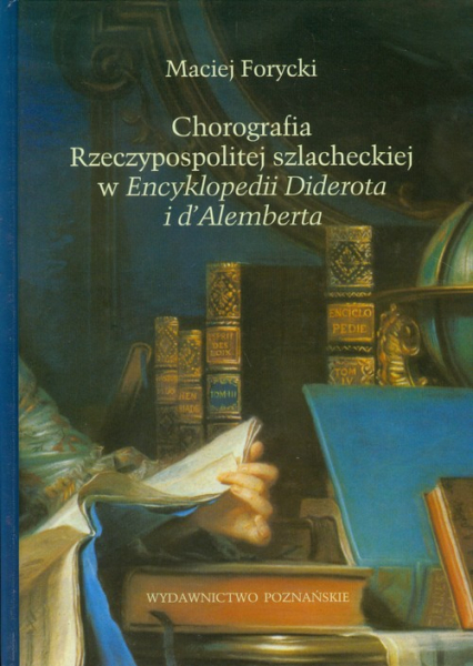 Chorografia Rzeczypospolitej szlacheckiej w Encyklopedii Diderota i d'Alemberta - Maciej Forycki | okładka