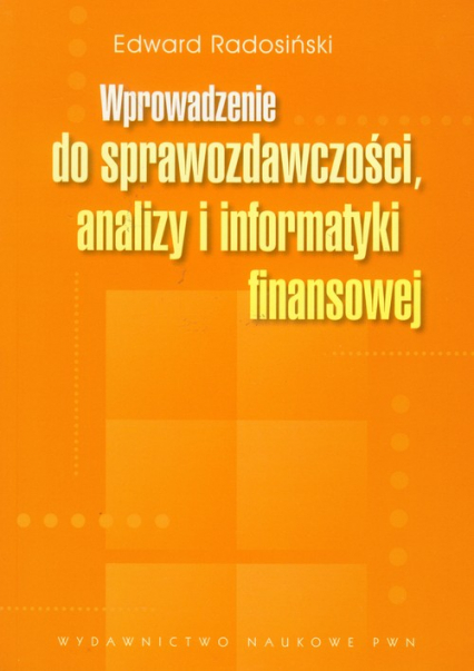 Wprowadzenie do sprawozdawczości, analizy i informatyki finansowej - Edward Radosiński | okładka