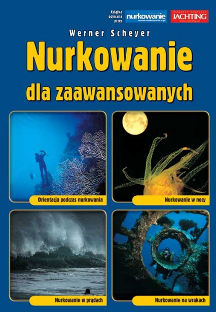 Nurkowanie dla zaawansowanych Orientacja podczas nurkowania, Nurkowanie w nocy, Nurkowanie w prądach, Nurkowanie na wrakach - Werner Scheyer | okładka