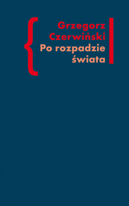 Po rozpadzie świata O przestrzeni artystycznej w prozie Włodzimierza Odojewskiego - Grzegorz Czerwiński | okładka