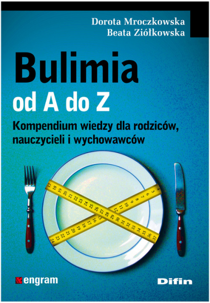 Bulimia od A do Z Kompendium wiedzy dla rodziców, nauczycieli i wychowawców - Dorota Mroczkowska | okładka
